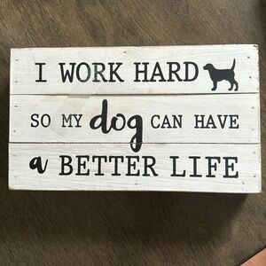 “I work hard so my dog can have a better life” sign